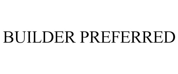 Trademark Logo BUILDER PREFERRED