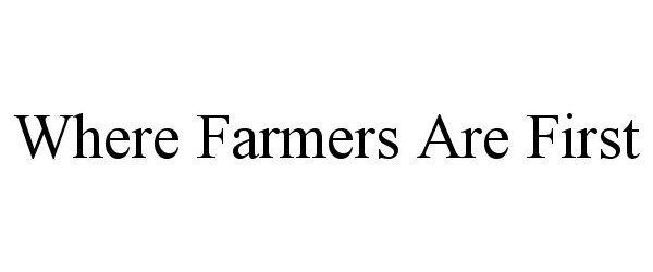  WHERE FARMERS ARE FIRST