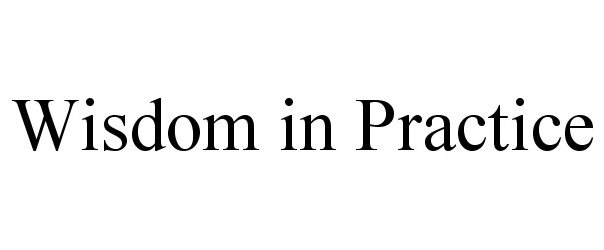 Trademark Logo WISDOM IN PRACTICE