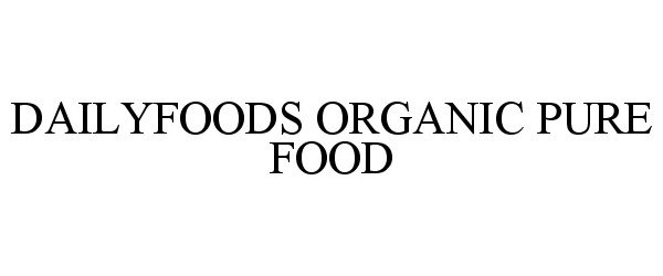  DAILYFOODS ORGANIC PURE FOOD