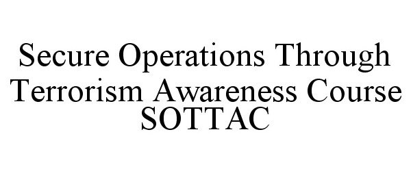  SECURE OPERATIONS THROUGH TERRORISM AWARENESS COURSE SOTTAC