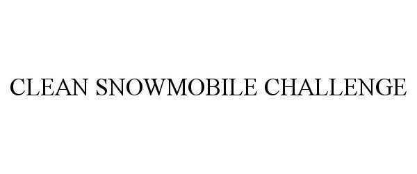Trademark Logo CLEAN SNOWMOBILE CHALLENGE