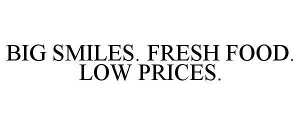  BIG SMILES. FRESH FOOD. LOW PRICES.