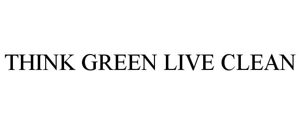  THINK GREEN LIVE CLEAN