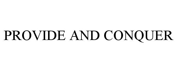 Trademark Logo PROVIDE AND CONQUER
