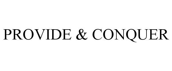 Trademark Logo PROVIDE &amp; CONQUER