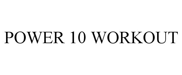 Trademark Logo POWER 10 WORKOUT