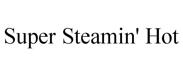 Trademark Logo SUPER STEAMIN' HOT