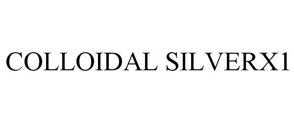 Trademark Logo COLLOIDAL SILVERX1