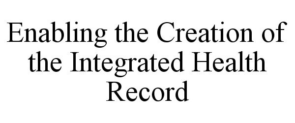 ENABLING THE CREATION OF THE INTEGRATED HEALTH RECORD