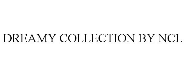 Trademark Logo DREAMY COLLECTION BY NCL