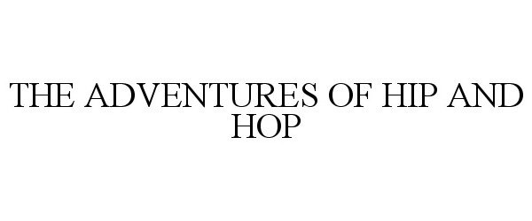  THE ADVENTURES OF HIP AND HOP