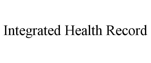 Trademark Logo INTEGRATED HEALTH RECORD