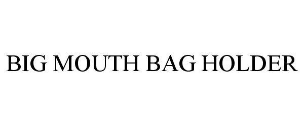 Trademark Logo BIG MOUTH BAG HOLDER