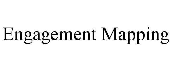 Trademark Logo ENGAGEMENT MAPPING