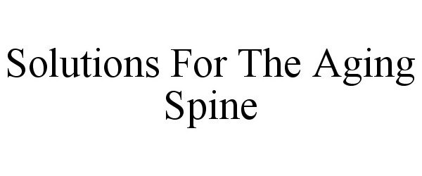  SOLUTIONS FOR THE AGING SPINE