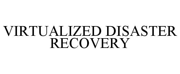 Trademark Logo VIRTUALIZED DISASTER RECOVERY