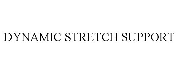 Trademark Logo DYNAMIC STRETCH SUPPORT