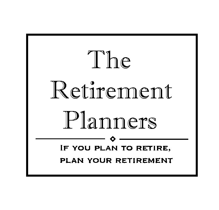  THE RETIREMENT PLANNERS IF YOU PLAN TO RETIRE, PLAN YOUR RETIREMENT