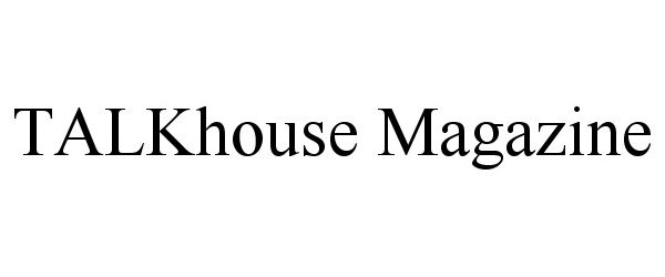 Trademark Logo TALKHOUSE MAGAZINE