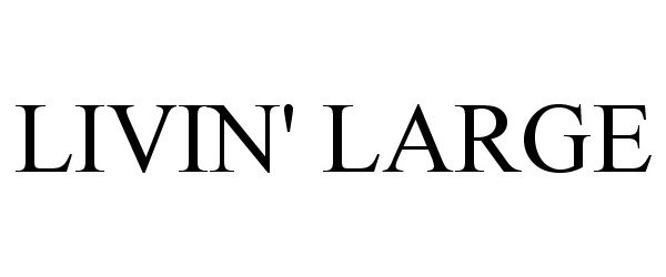 Trademark Logo LIVIN' LARGE