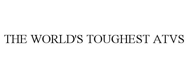 Trademark Logo THE WORLD'S TOUGHEST ATVS