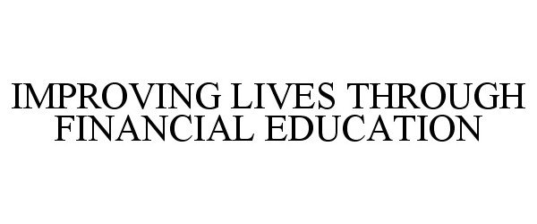  IMPROVING LIVES THROUGH FINANCIAL EDUCATION