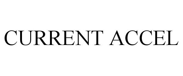 Trademark Logo CURRENT ACCEL