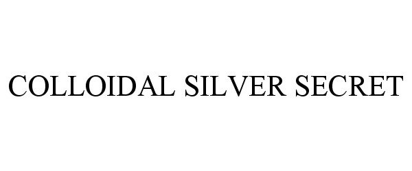 Trademark Logo COLLOIDAL SILVER SECRET