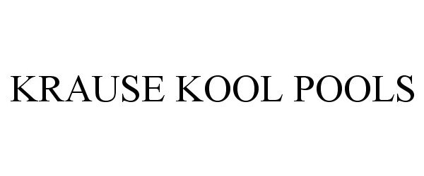 Trademark Logo KRAUSE KOOL POOLS