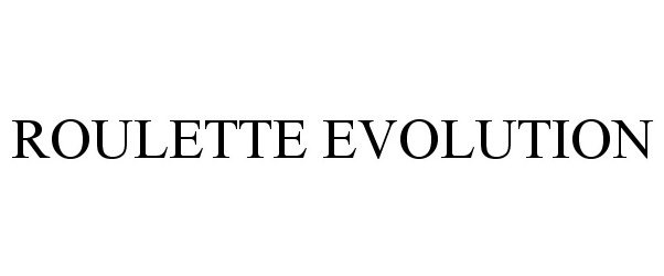 Trademark Logo ROULETTE EVOLUTION