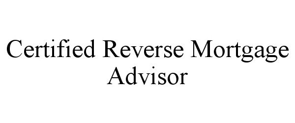  CERTIFIED REVERSE MORTGAGE ADVISOR