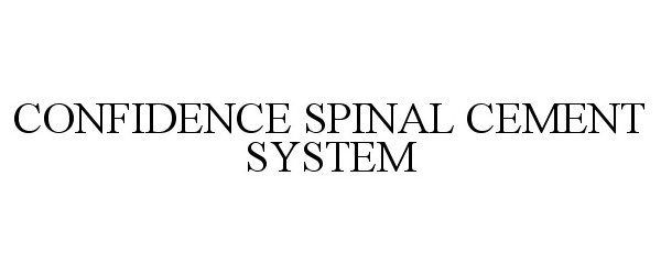 Trademark Logo CONFIDENCE SPINAL CEMENT SYSTEM