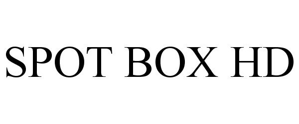 Trademark Logo SPOT BOX HD