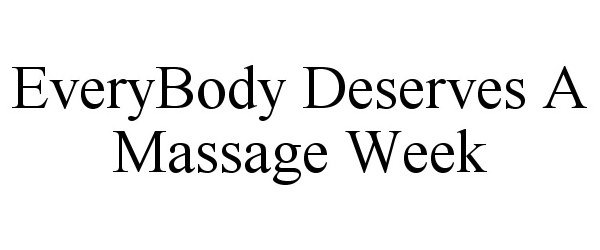 Trademark Logo EVERYBODY DESERVES A MASSAGE WEEK