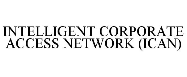  INTELLIGENT CORPORATE ACCESS NETWORK (ICAN)