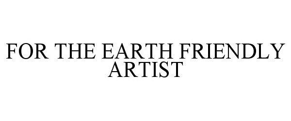  FOR THE EARTH FRIENDLY ARTIST