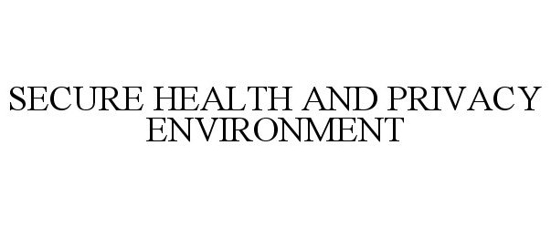 Trademark Logo SECURE HEALTH AND PRIVACY ENVIRONMENT