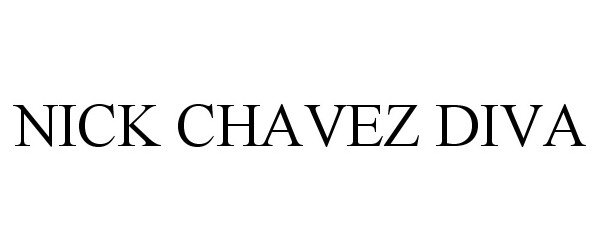 Trademark Logo NICK CHAVEZ DIVA