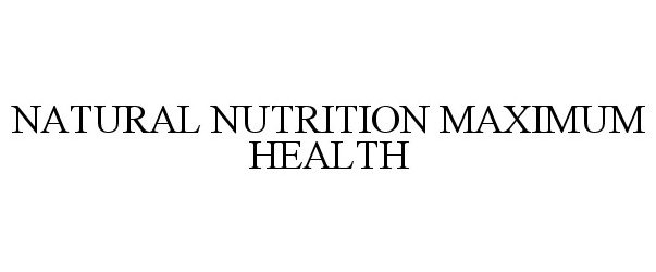 Trademark Logo NATURAL NUTRITION MAXIMUM HEALTH