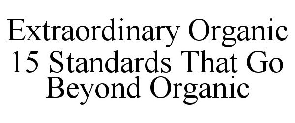 EXTRAORDINARY ORGANIC 15 STANDARDS THAT GO BEYOND ORGANIC