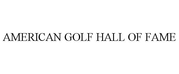 Trademark Logo AMERICAN GOLF HALL OF FAME