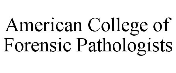  AMERICAN COLLEGE OF FORENSIC PATHOLOGISTS