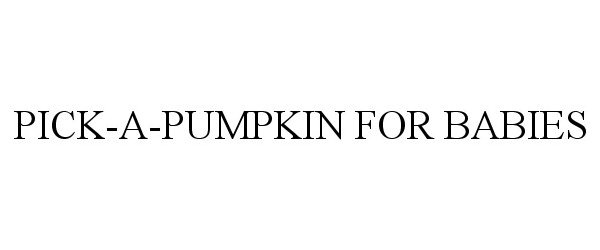 Trademark Logo PICK-A-PUMPKIN FOR BABIES