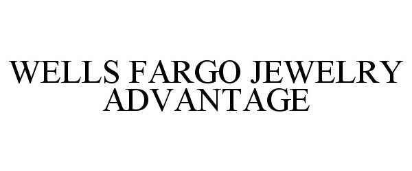 Trademark Logo WELLS FARGO JEWELRY ADVANTAGE