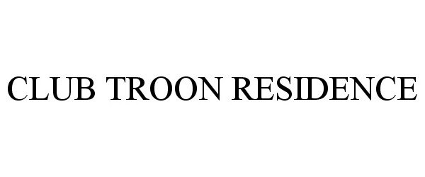 Trademark Logo CLUB TROON RESIDENCE