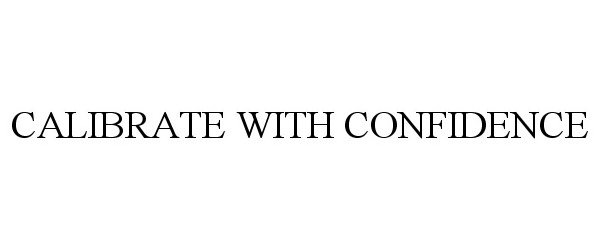 Trademark Logo CALIBRATE WITH CONFIDENCE