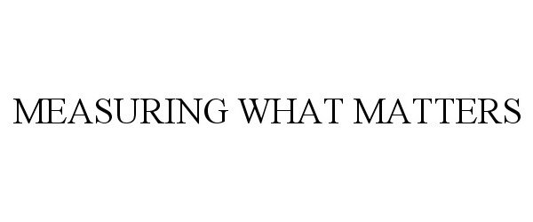 Trademark Logo MEASURING WHAT MATTERS