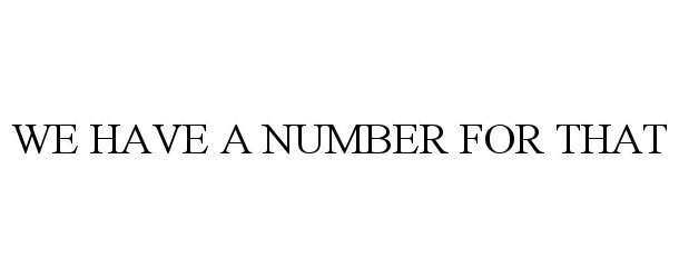  WE HAVE A NUMBER FOR THAT