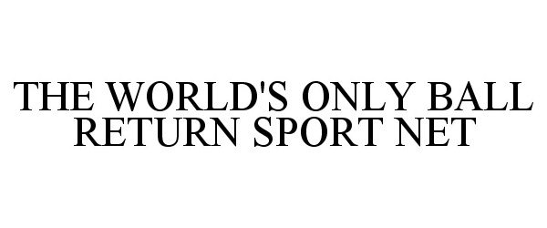 Trademark Logo THE WORLD'S ONLY BALL RETURN SPORT NET